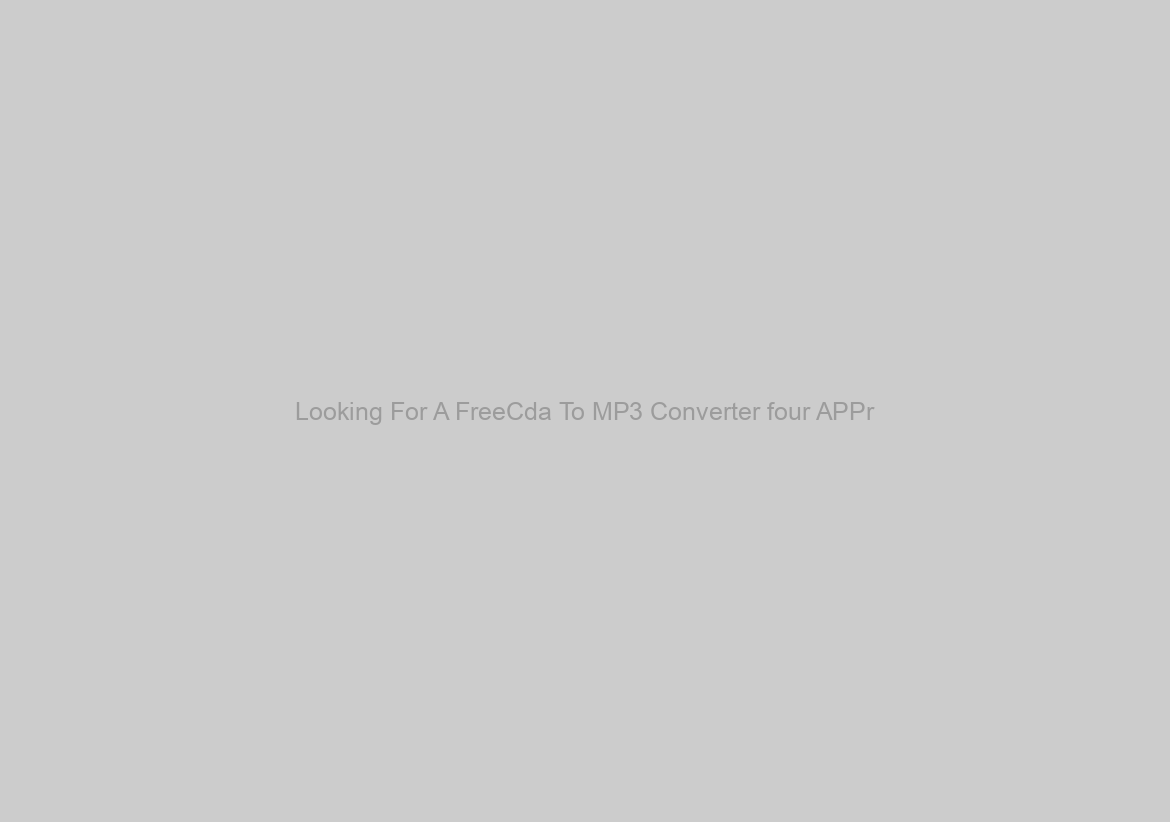 Looking For A FreeCda To MP3 Converter four APPr